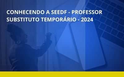 CONHECENDO A SEEDF - PROFESSOR SUBSTITUTO TEMPORÁRIO 2024 - AUTOFORMATIVO
