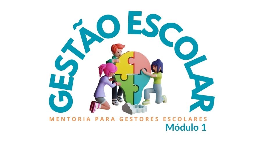 GESTÃO ESCOLAR: MENTORIA PARA GESTORES ESCOLARES - MÓDULO 1