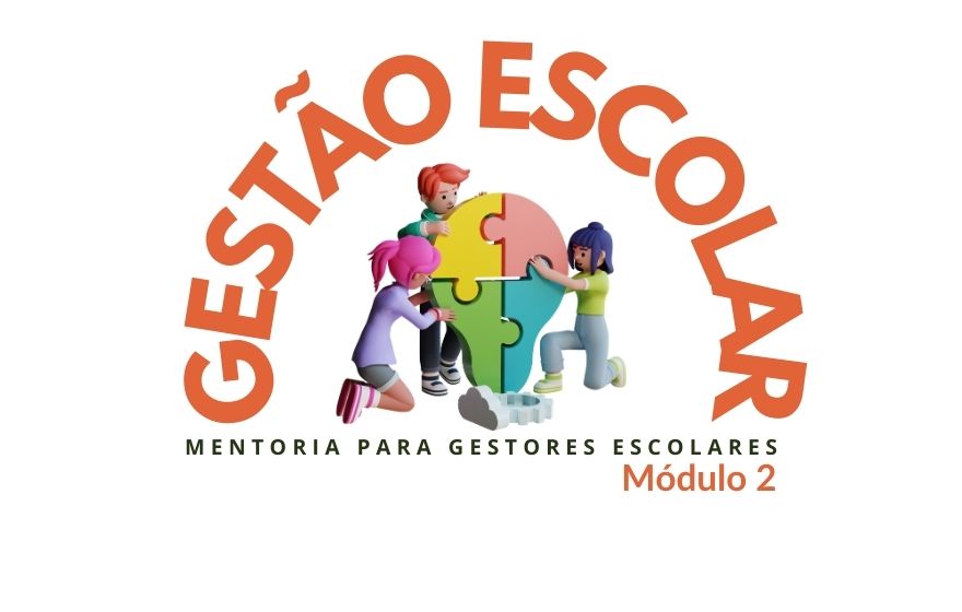 GESTÃO ESCOLAR: MENTORIA PARA GESTORES ESCOLARES - MÓDULO 2.