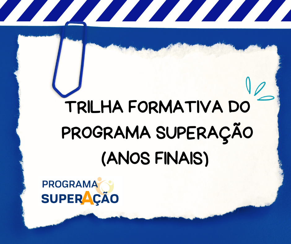 TRILHA FORMATIVA DO PROGRAMA SUPERAÇÃO (ANOS FINAIS) 