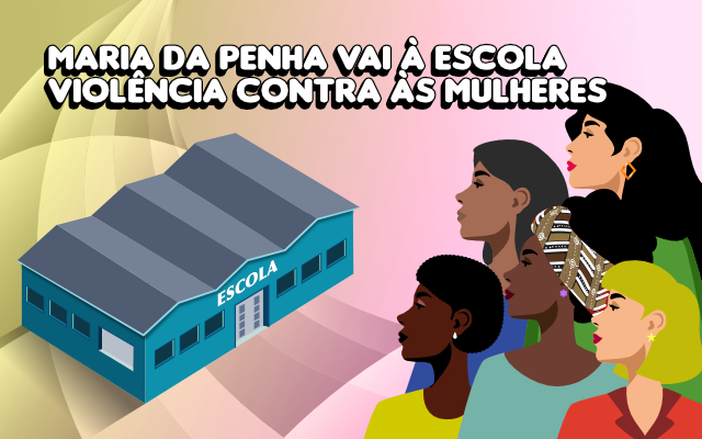 MARIA DA PENHA VAI À ESCOLA - VIOLÊNCIA CONTRA AS MULHERES